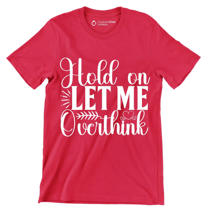 Hold on let me overthink this - Sarcasm Themed T-Shirt-Red-S-Custom One Express