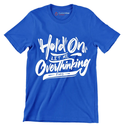 Hold on let me overthinking this - Sarcasm Themed T-Shirt-Blue-S-Custom One Express