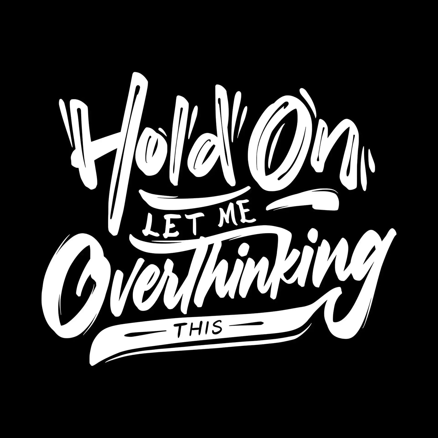 Hold on let me overthinking this - Sarcasm Themed T-Shirt-Black-S-Custom One Express