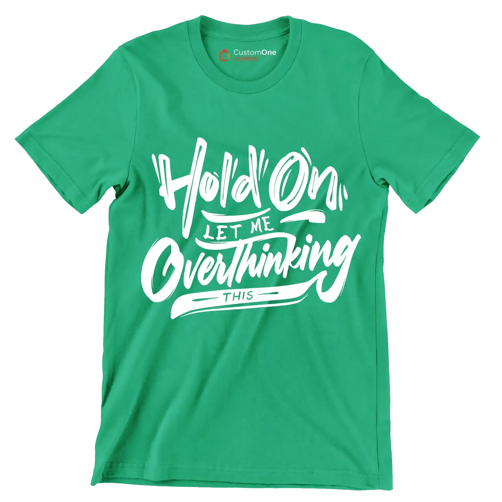 Hold on let me overthinking this - Sarcasm Themed T-Shirt-Green-S-Custom One Express