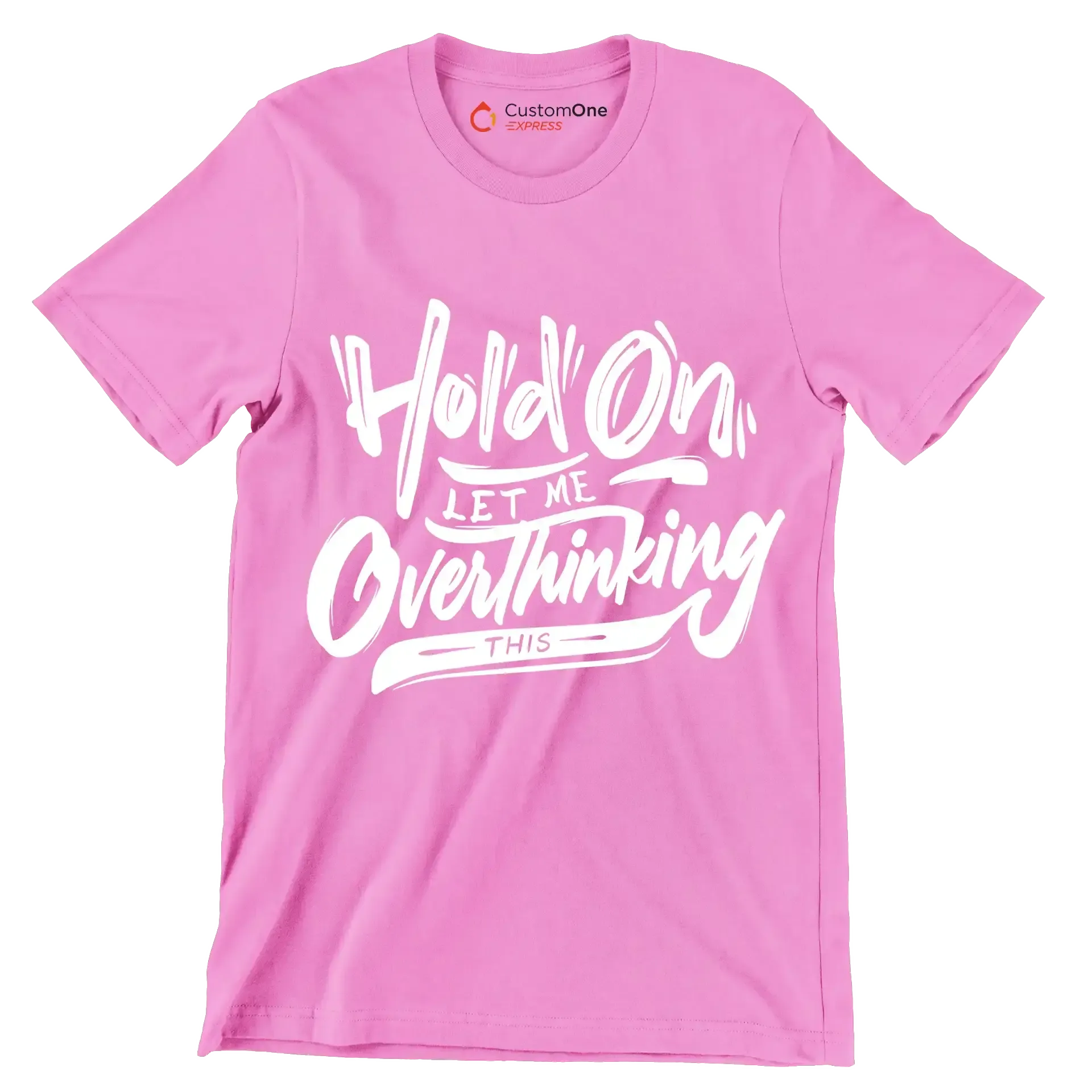 Hold on let me overthinking this - Sarcasm Themed T-Shirt-Pink-S-Custom One Express
