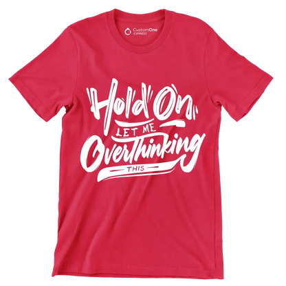 Hold on let me overthinking this - Sarcasm Themed T-Shirt-Red-S-Custom One Express