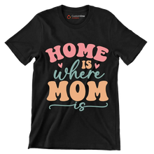 Home Is Where Mom Is - Mother’s Day T-Shirt-Black-S-Custom One Express