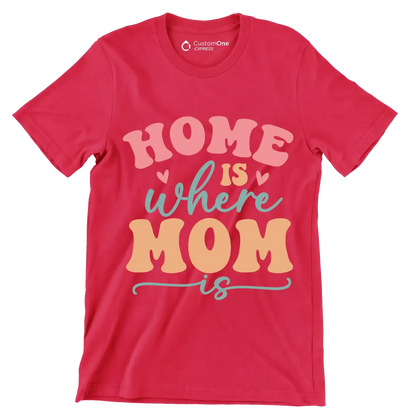 Home Is Where Mom Is - Mother’s Day T-Shirt-Red-S-Custom One Express