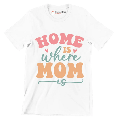 Home Is Where Mom Is - Mother’s Day T-Shirt-White-S-Custom One Express