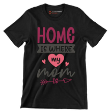 Home Is Where My Mom Is - Mother’s Day T-Shirt-Black-S-Custom One Express