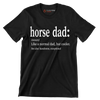 Horse dad (noun) like a normal dad, but cooler. see also handsome, exceptional - Father’s Day T-Shirt-Black-S-Custom One Express