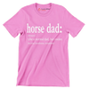 Horse dad (noun) like a normal dad, but cooler. see also handsome, exceptional - Father’s Day T-Shirt-Pink-S-Custom One Express