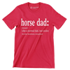 Horse dad (noun) like a normal dad, but cooler. see also handsome, exceptional - Father’s Day T-Shirt-Red-S-Custom One Express