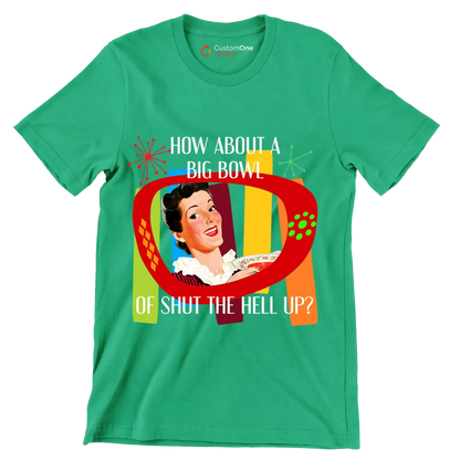 How about a big bowl of shut the hell up - Retro Themed T-Shirt-Green-S-Custom One Express