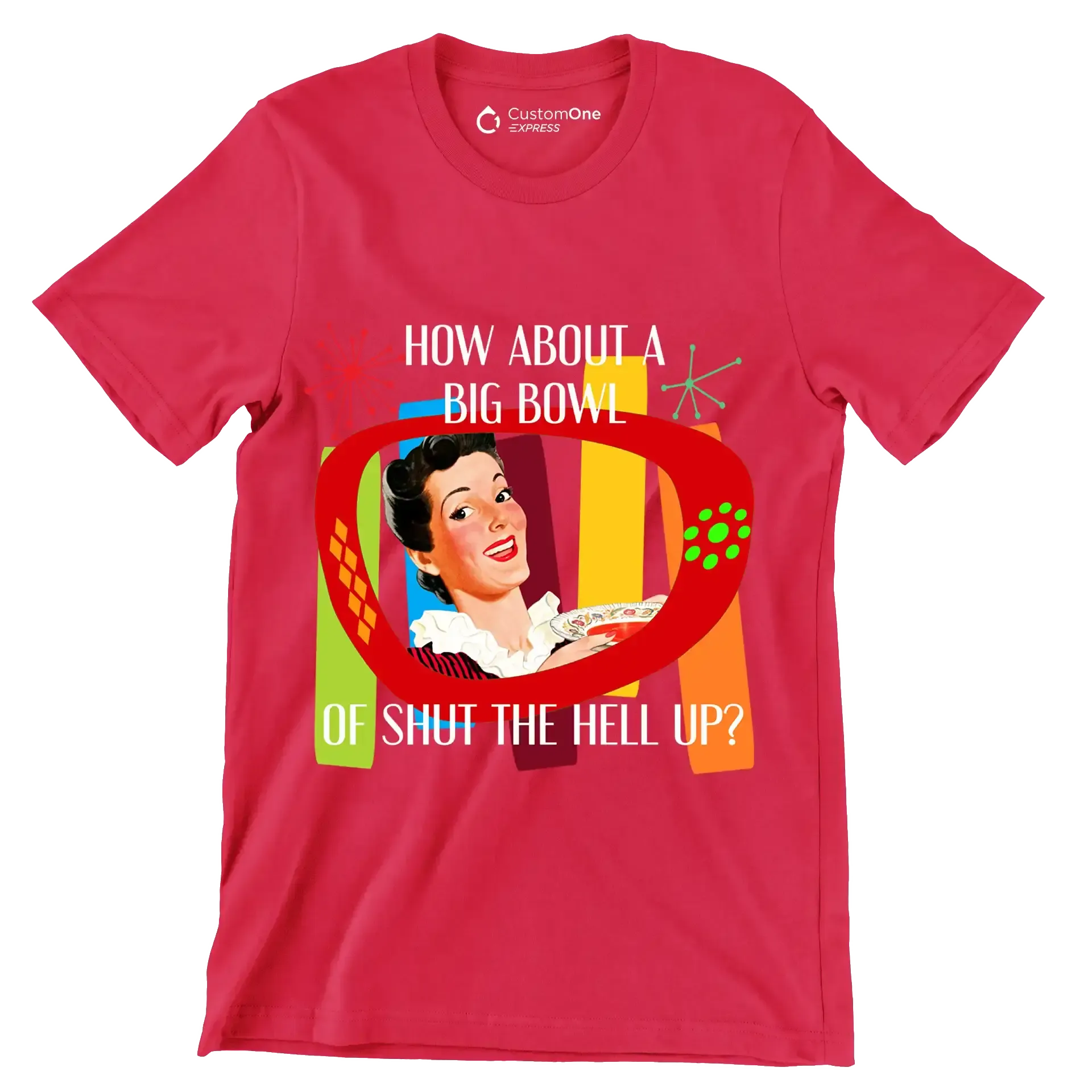 How about a big bowl of shut the hell up - Retro Themed T-Shirt-Red-S-Custom One Express