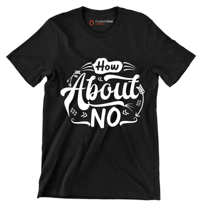 How about no - Sarcasm Themed T-Shirt-Black-S-Custom One Express