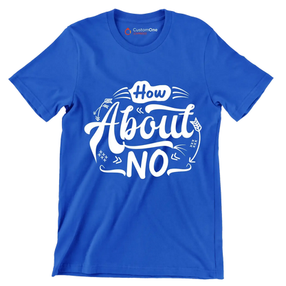 How about no - Sarcasm Themed T-Shirt-Blue-S-Custom One Express