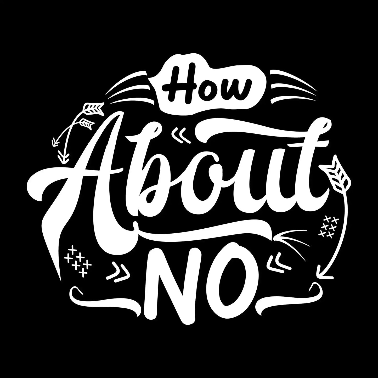 How about no - Sarcasm Themed T-Shirt-Black-S-Custom One Express