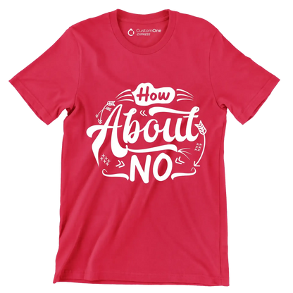 How about no - Sarcasm Themed T-Shirt-Red-S-Custom One Express