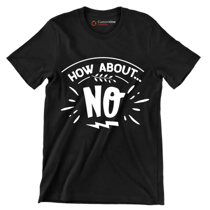 How about... no - Sarcasm Themed T-Shirt-Black-S-Custom One Express