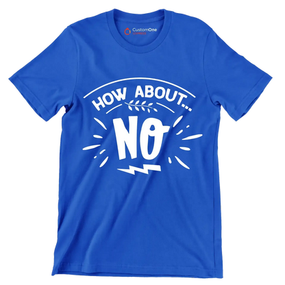 How about... no - Sarcasm Themed T-Shirt-Blue-S-Custom One Express