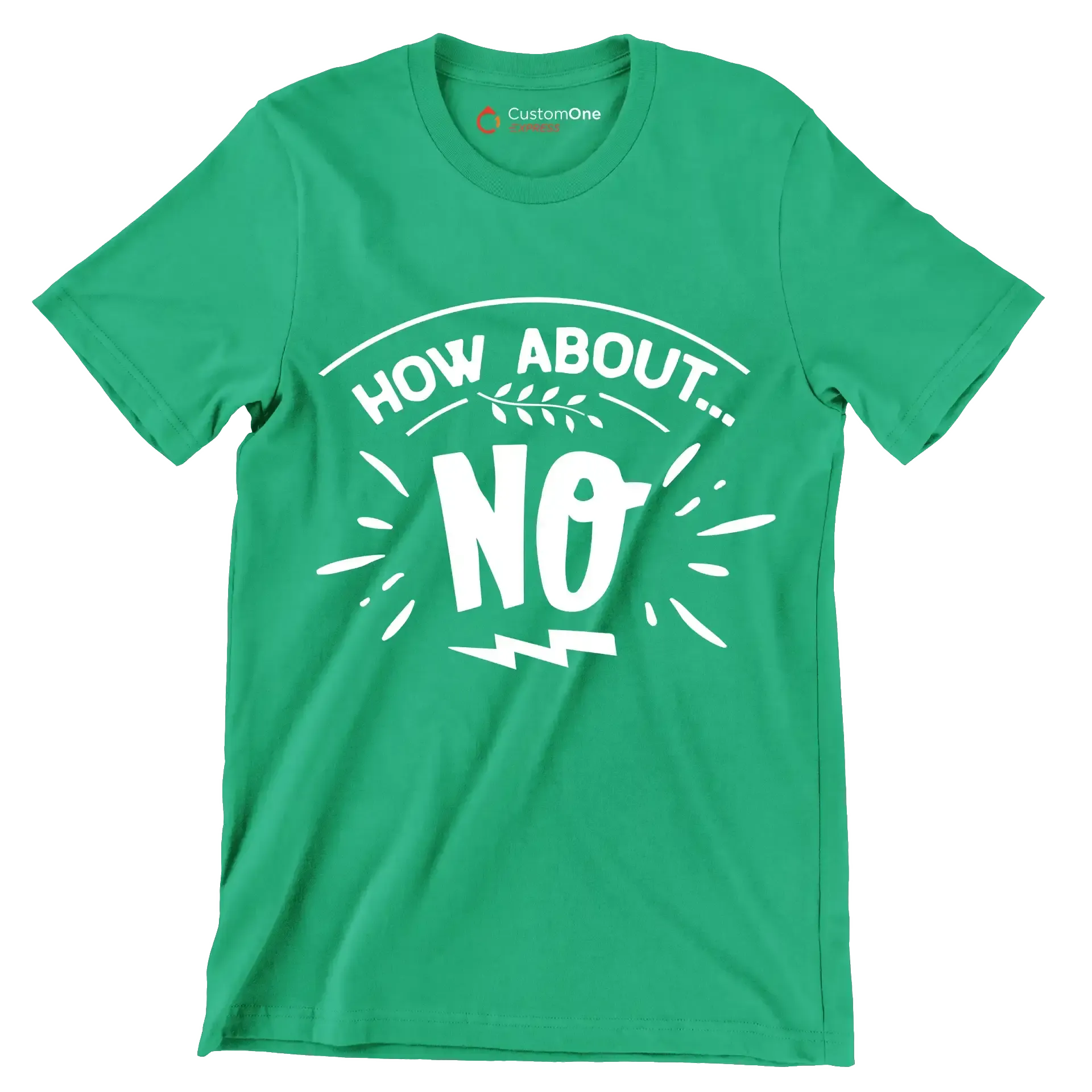 How about... no - Sarcasm Themed T-Shirt-Green-S-Custom One Express