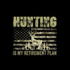 Hunting is my retirement plan - Retirement Themed T-Shirt-Black-S-Custom One Express