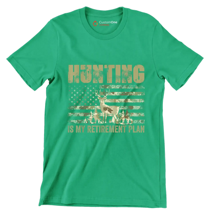Hunting is my retirement plan - Retirement Themed T-Shirt-Green-S-Custom One Express
