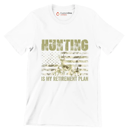 Hunting is my retirement plan - Retirement Themed T-Shirt-White-S-Custom One Express