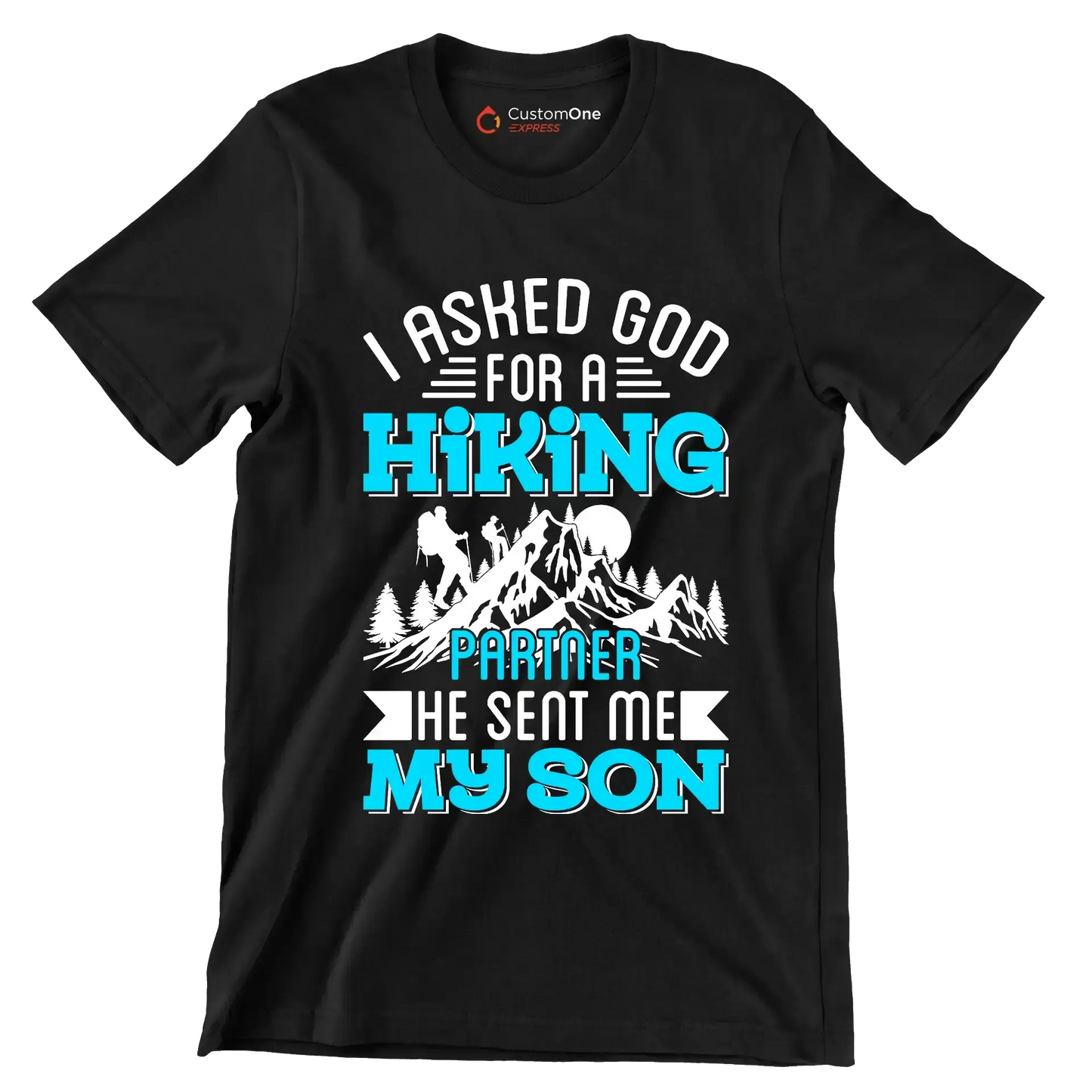 I ASKED GOD FOR A HIKING PARTNER HE SENT ME MY SON - Hiking Themed T-Shirt-Black-S-Custom One Express