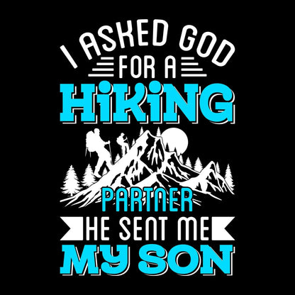 I ASKED GOD FOR A HIKING PARTNER HE SENT ME MY SON - Hiking Themed T-Shirt-Black-S-Custom One Express
