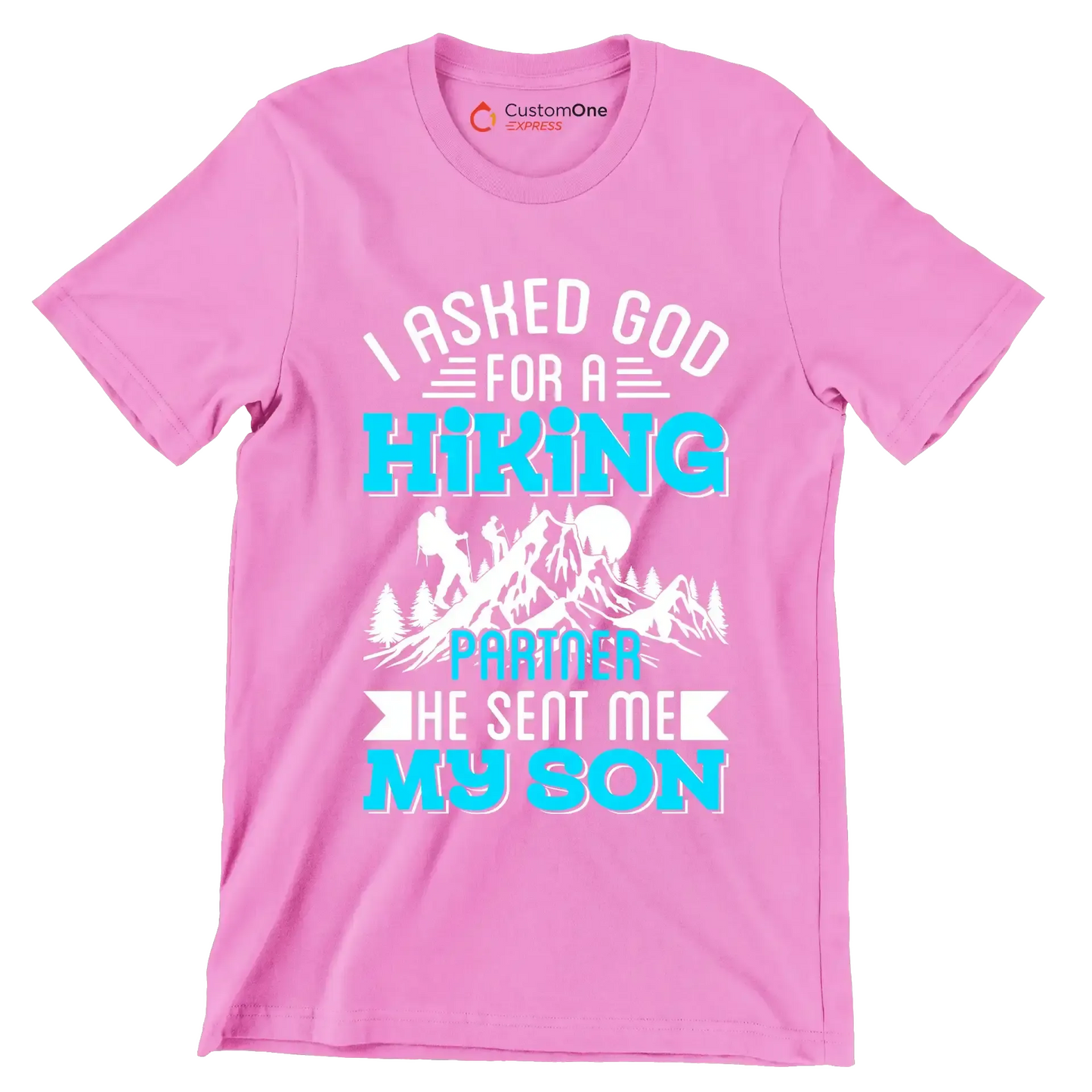 I ASKED GOD FOR A HIKING PARTNER HE SENT ME MY SON - Hiking Themed T-Shirt-Pink-S-Custom One Express