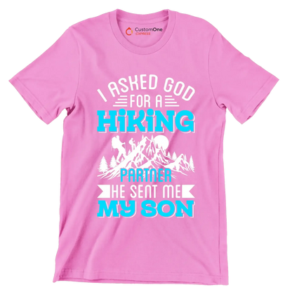 I ASKED GOD FOR A HIKING PARTNER HE SENT ME MY SON - Hiking Themed T-Shirt-Pink-S-Custom One Express