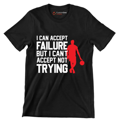 I Can Accept Failure But I Can't Accept Not Trying - Motivational Themed T-Shirt-Black-S-Custom One Express