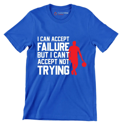 I Can Accept Failure But I Can't Accept Not Trying - Motivational Themed T-Shirt-Blue-S-Custom One Express
