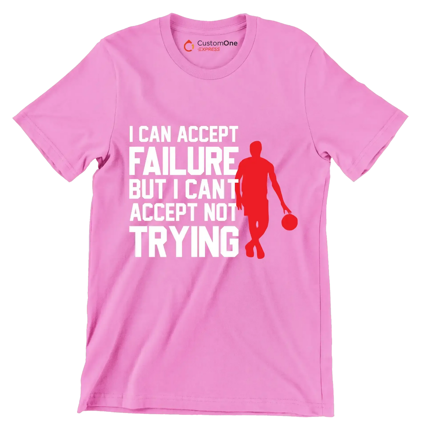 I Can Accept Failure But I Can't Accept Not Trying - Motivational Themed T-Shirt-Pink-S-Custom One Express