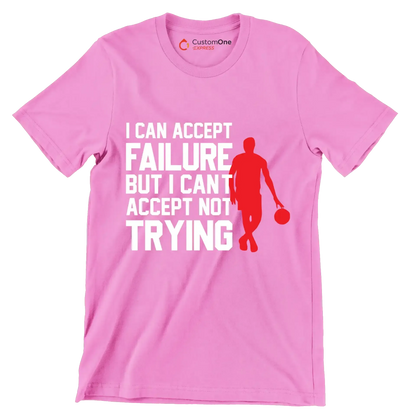 I Can Accept Failure But I Can't Accept Not Trying - Motivational Themed T-Shirt-Pink-S-Custom One Express