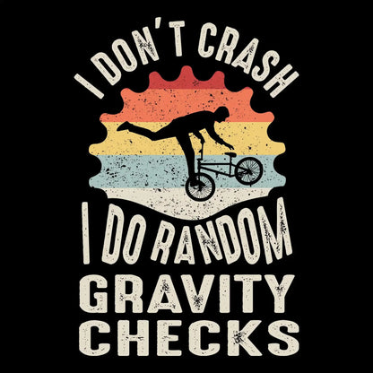I DONOT CRUSH I DO RANDOM GRAVITY CHECKS - Bicycle Themed T-Shirt-Black-S-Custom One Express