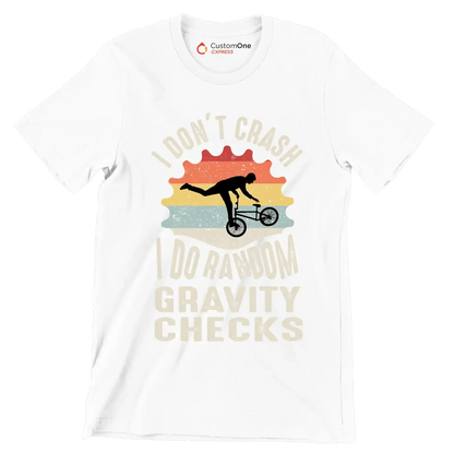 I DONOT CRUSH I DO RANDOM GRAVITY CHECKS - Bicycle Themed T-Shirt-White-S-Custom One Express