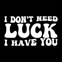 I Don't Need Luck I Have You - St. Patrick's Day T-Shirt-Black-S-Custom One Express