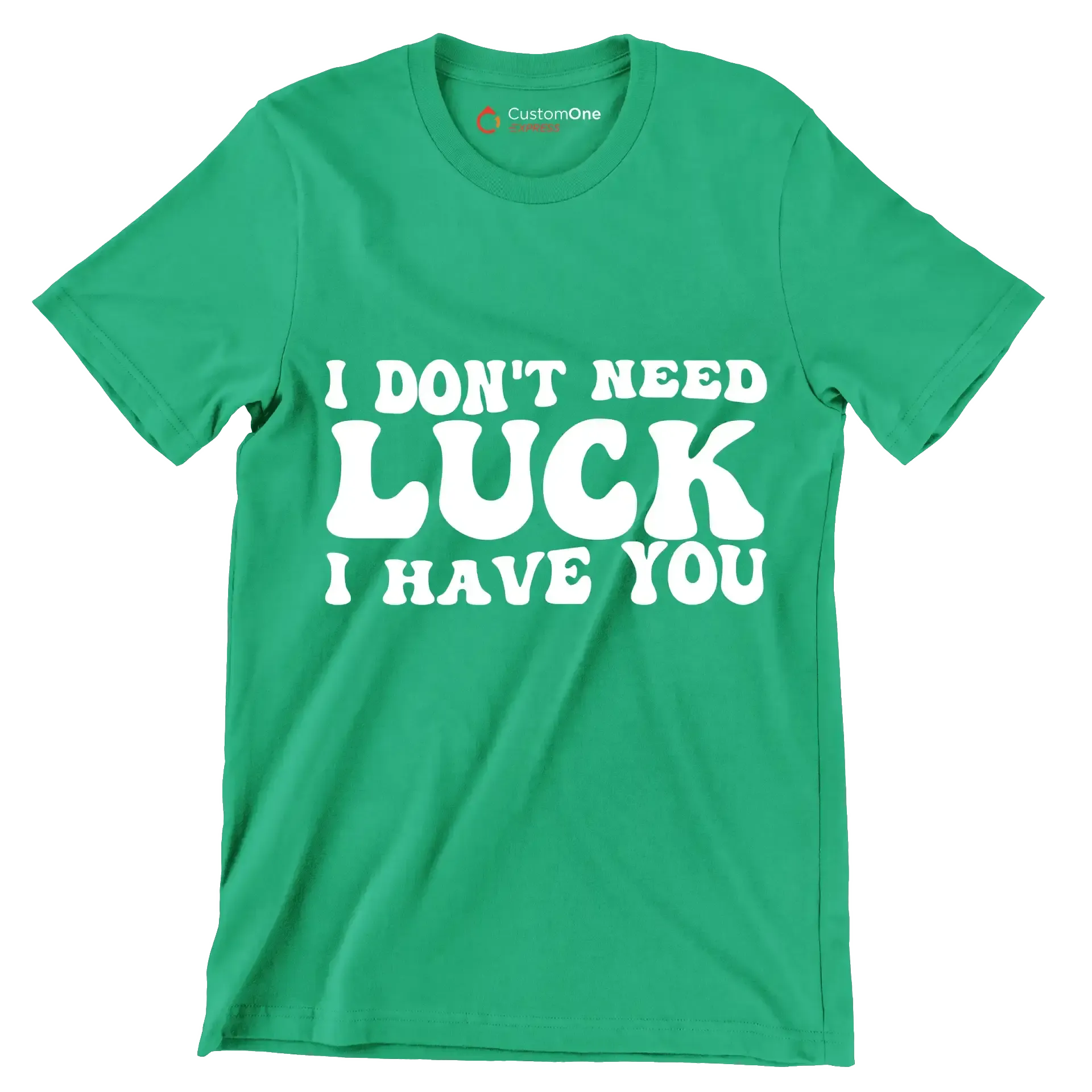 I Don't Need Luck I Have You - St. Patrick's Day T-Shirt-Green-S-Custom One Express