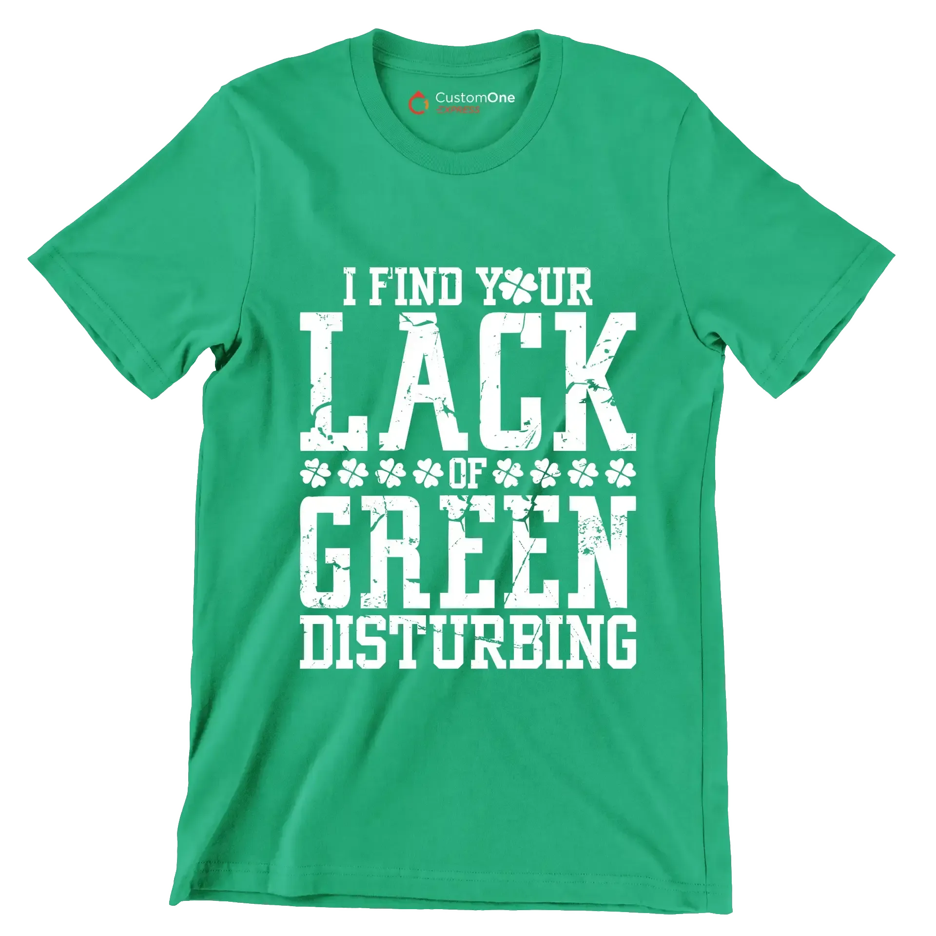 I Find Your Lack Of Green Disturbing - St. Patrick's Day T-Shirt