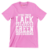 I Find Your Lack Of Green Disturbing - St. Patrick's Day T-Shirt-Pink-S-Custom One Express