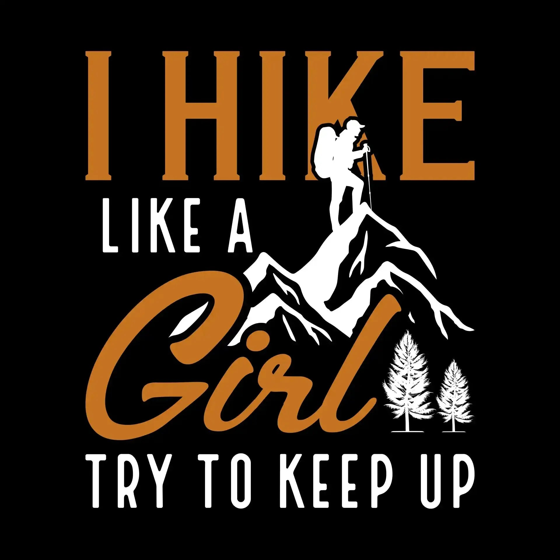 I HIKE LIKE A GIRL TRY TO KEEP UP - Hiking Themed T-Shirt-Black-S-Custom One Express