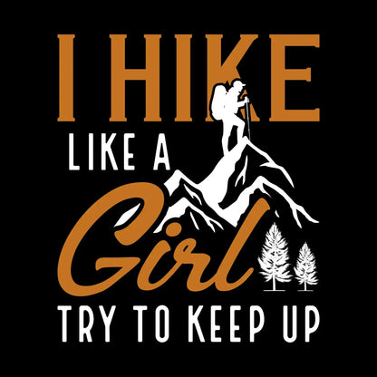 I HIKE LIKE A GIRL TRY TO KEEP UP - Hiking Themed T-Shirt-Black-S-Custom One Express