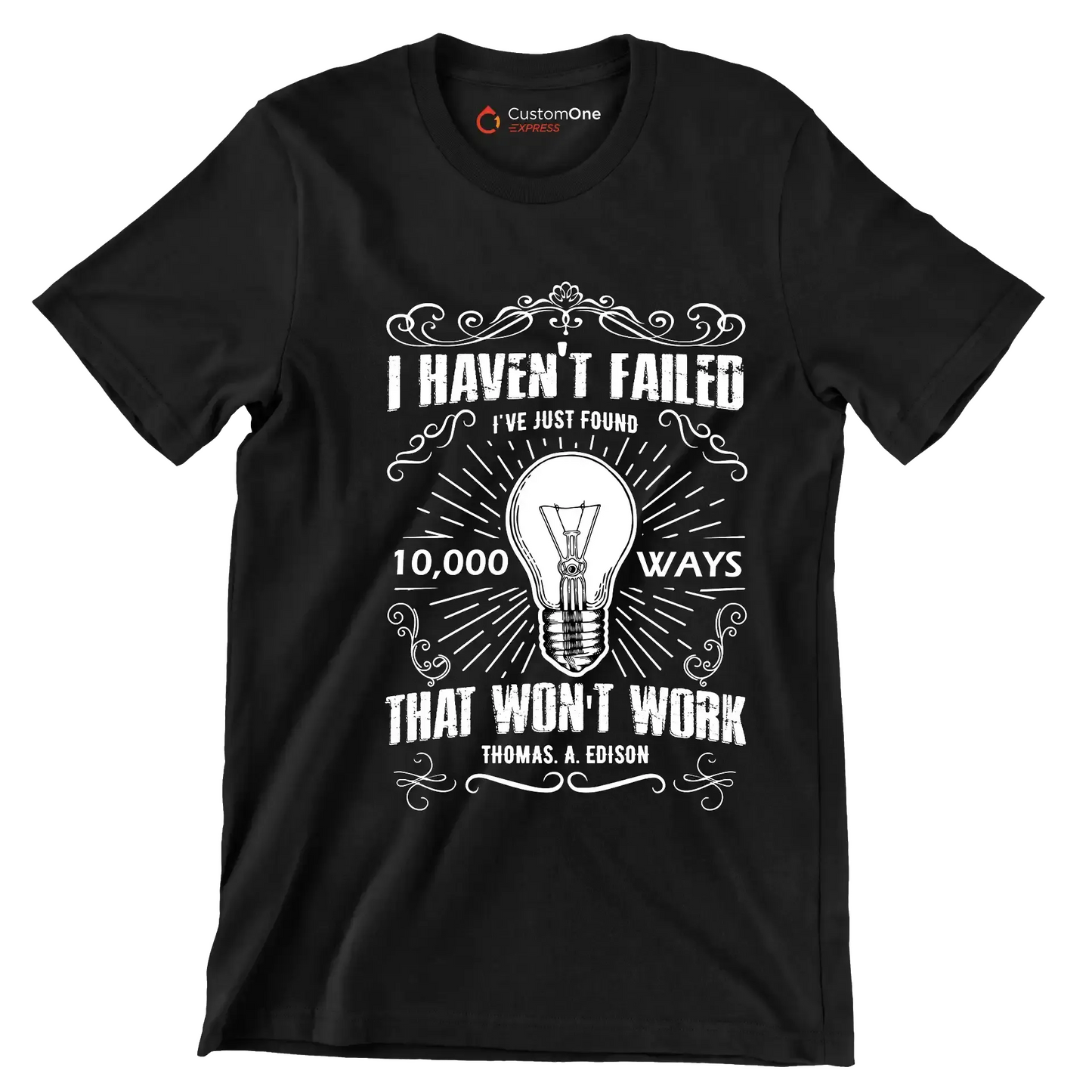 I Haven't Failed I've Just Found 10000 Ways That Won't Work Thomas A Edison - Motivational Themed T-Shirt-Black-S-Custom One Express