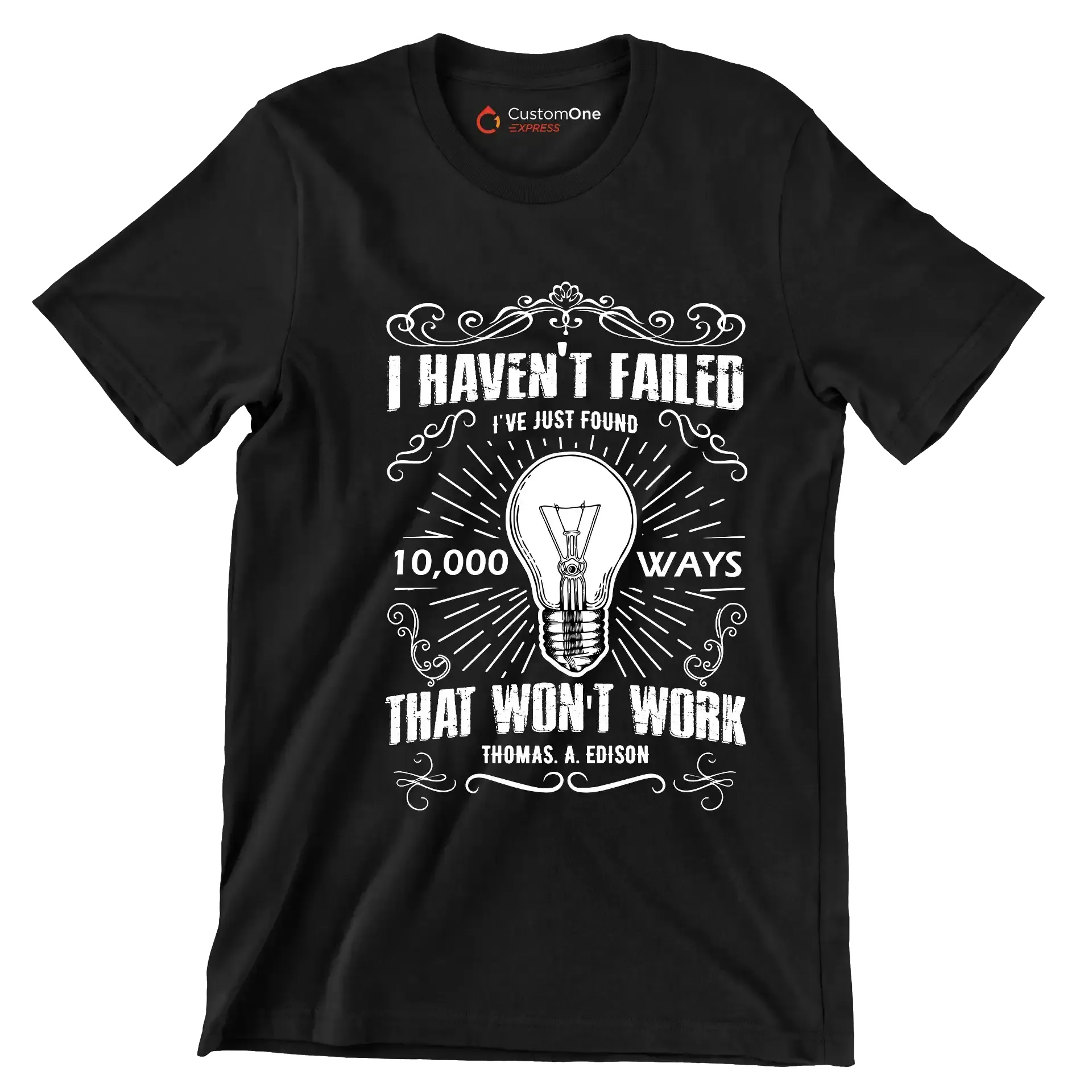 I Haven't Failed I've Just Found 10000 Ways That Won't Work Thomas A Edison - Motivational Themed T-Shirt-Black-S-Custom One Express