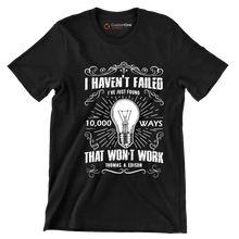 I Haven't Failed I've Just Found 10000 Ways That Won't Work Thomas A Edison - Motivational Themed T-Shirt-Black-S-Custom One Express