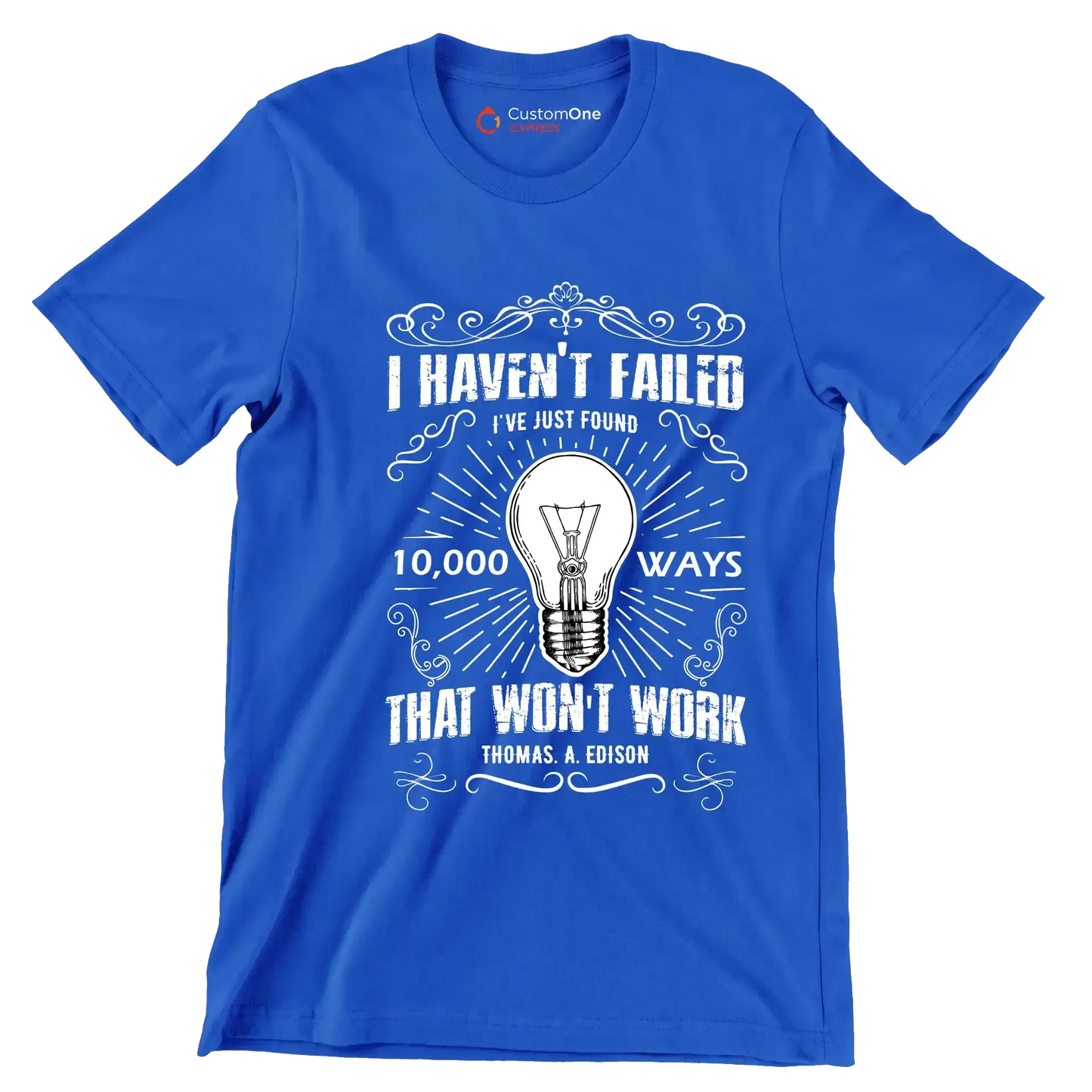 I Haven't Failed I've Just Found 10000 Ways That Won't Work Thomas A Edison - Motivational Themed T-Shirt-Blue-S-Custom One Express