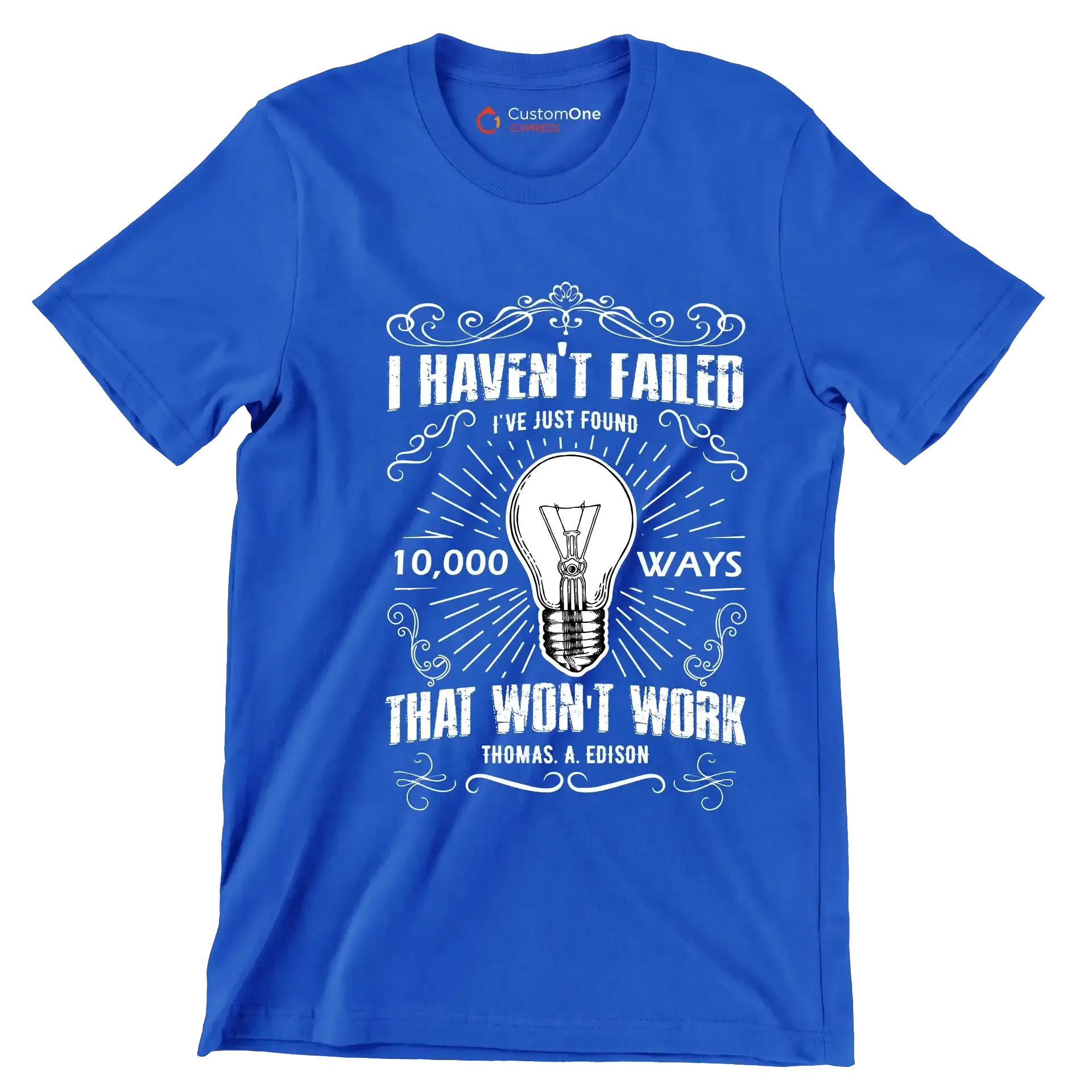 I Haven't Failed I've Just Found 10000 Ways That Won't Work Thomas A Edison - Motivational Themed T-Shirt-Blue-S-Custom One Express
