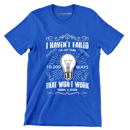 I Haven't Failed I've Just Found 10000 Ways That Won't Work Thomas A Edison - Motivational Themed T-Shirt-Blue-S-Custom One Express
