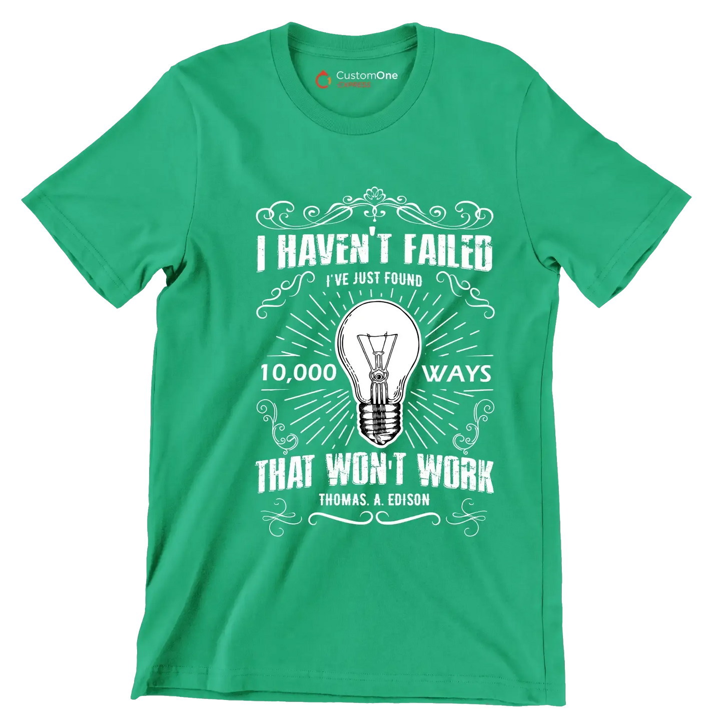 I Haven't Failed I've Just Found 10000 Ways That Won't Work Thomas A Edison - Motivational Themed T-Shirt-Green-S-Custom One Express