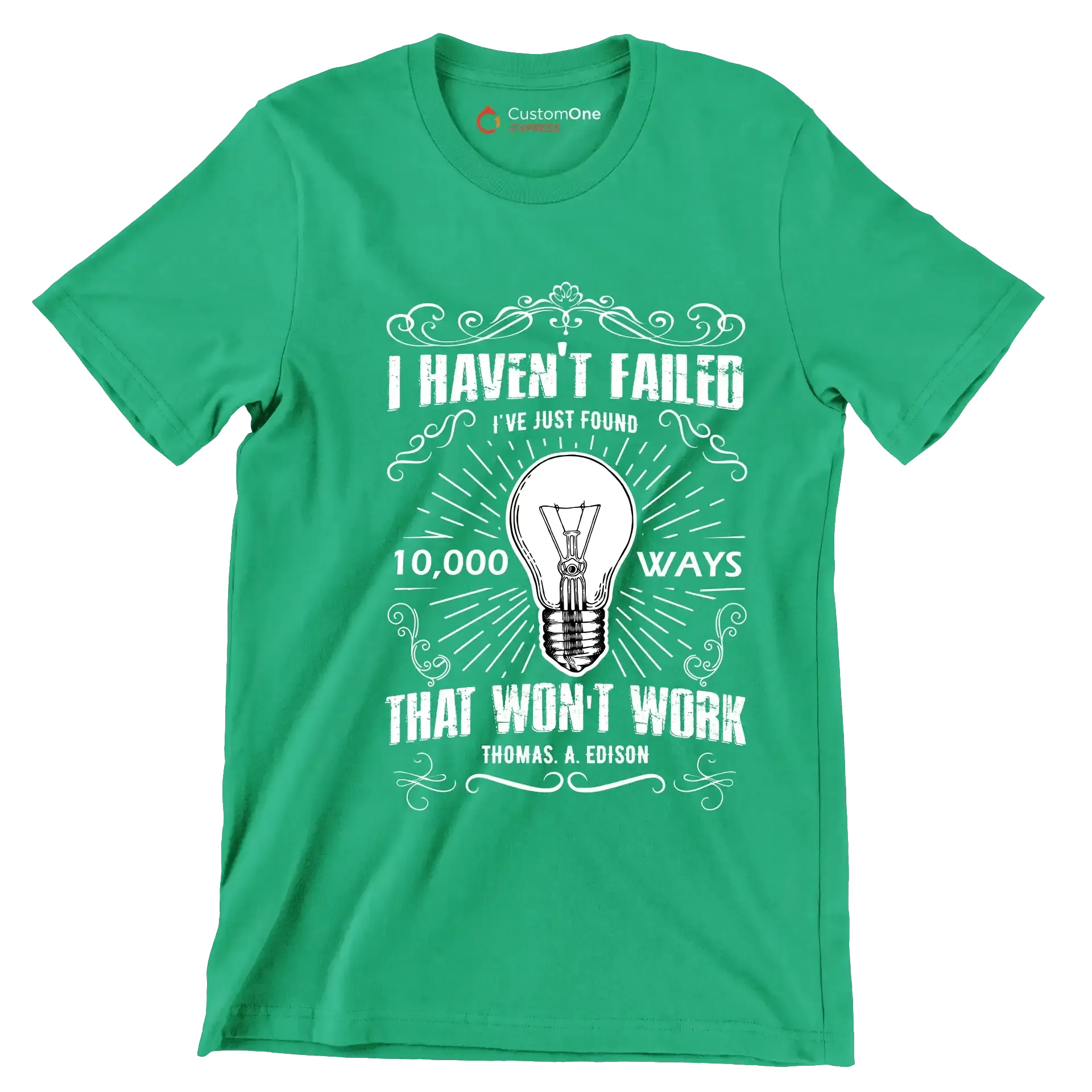 I Haven't Failed I've Just Found 10000 Ways That Won't Work Thomas A Edison - Motivational Themed T-Shirt-Green-S-Custom One Express