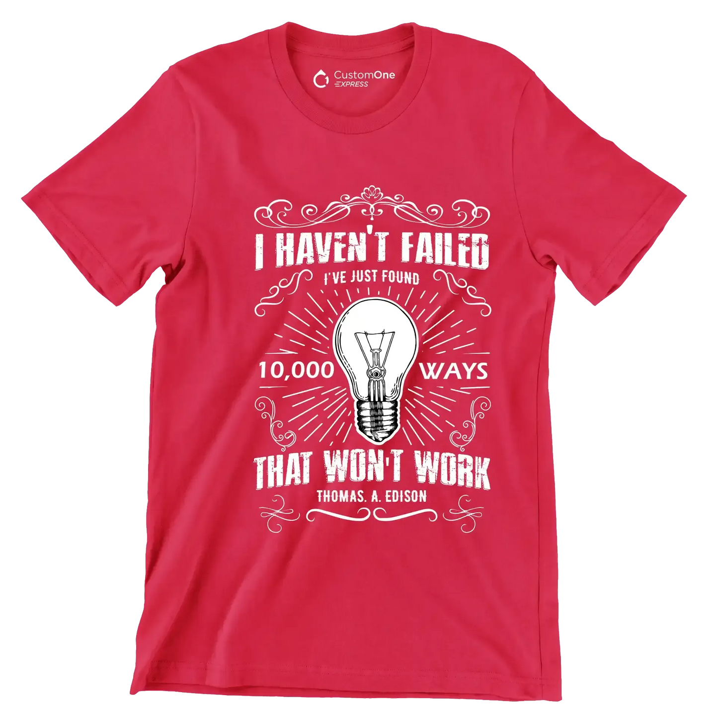 I Haven't Failed I've Just Found 10000 Ways That Won't Work Thomas A Edison - Motivational Themed T-Shirt-Red-S-Custom One Express